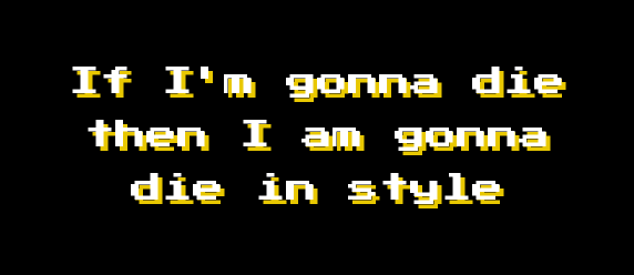 If I'm gonna die then I am gonna die